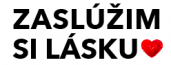 ZASLÚŽIM SI LÁSKU